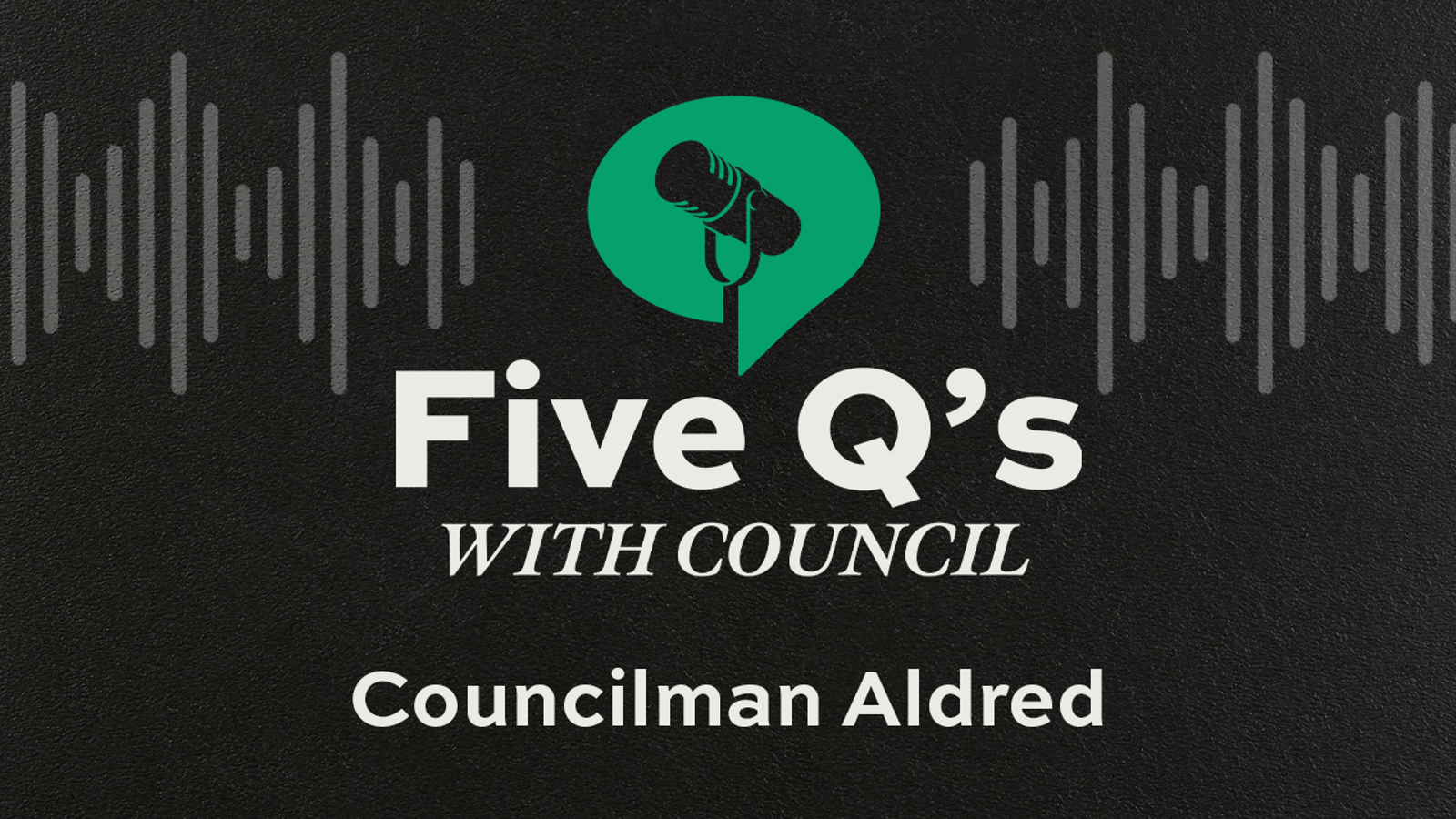 Five Q's with Council is a quick and fun series to learn more about the people who serve our community.  Come back each week for more episodes.