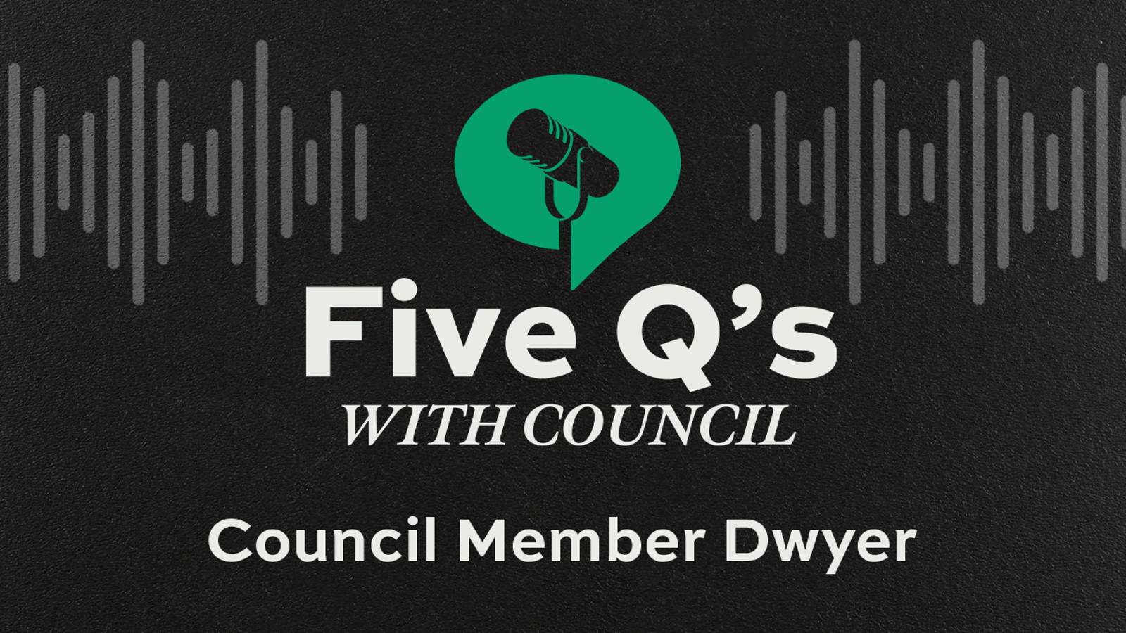 Council Member Dwyer
